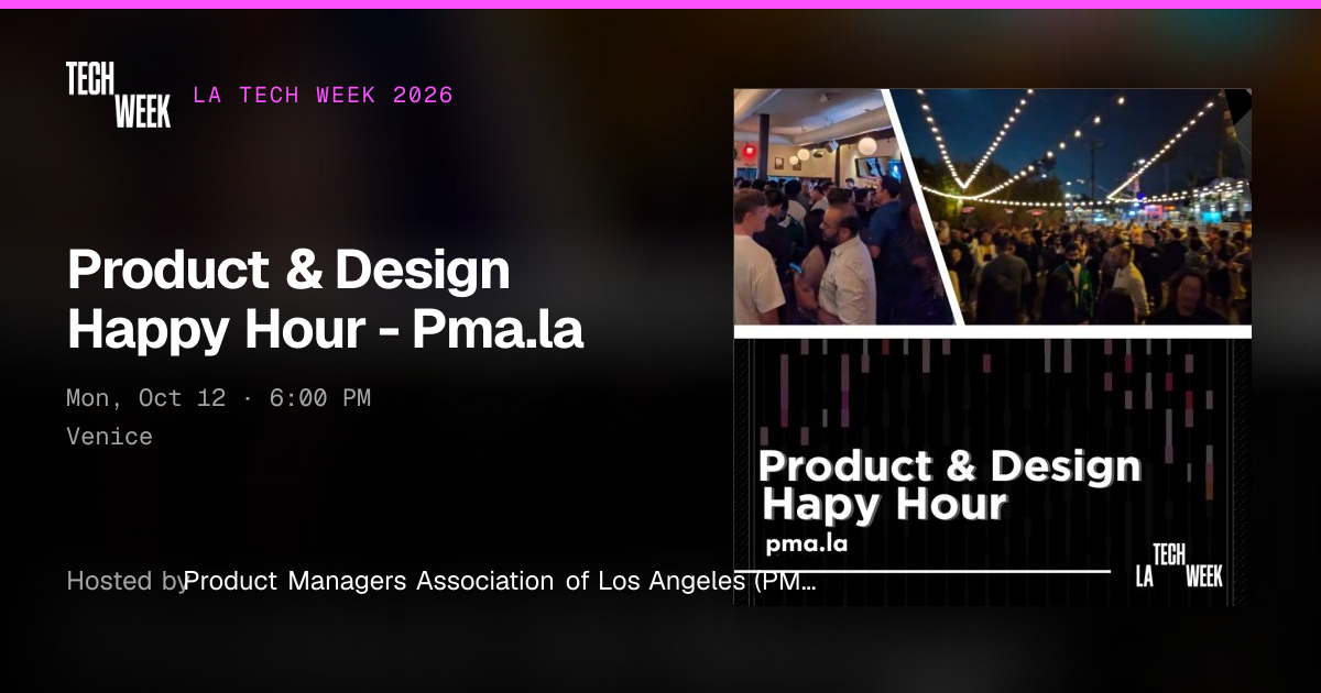 Product & Design Happy Hour - Pma.la · LA Tech Week 2026