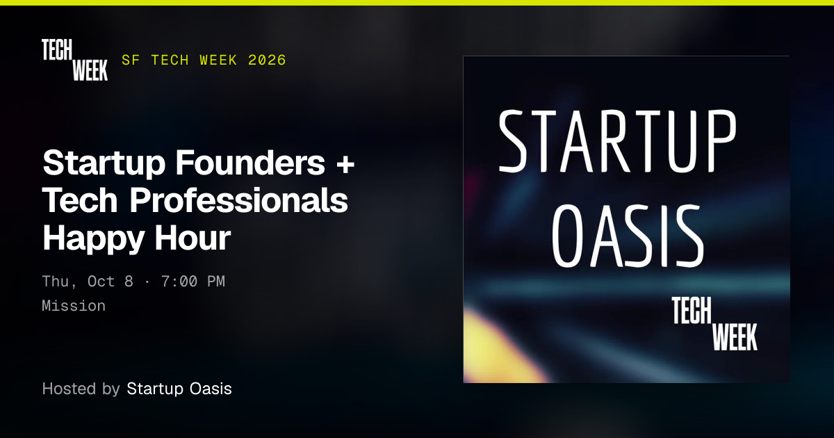 Startup Founders + Tech Professionals Happy Hour · SF Tech Week 2026